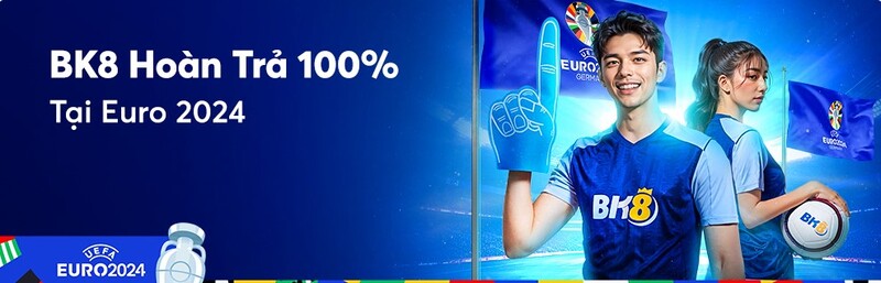 BK8 hoàn trả 100% tại Euro 2024