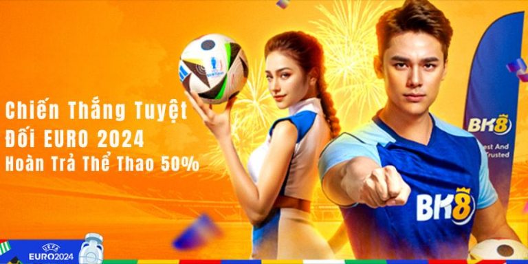 Hoàn trả 50% tiền cược thua cho các vé cược đầu tiên tại Euro 2024